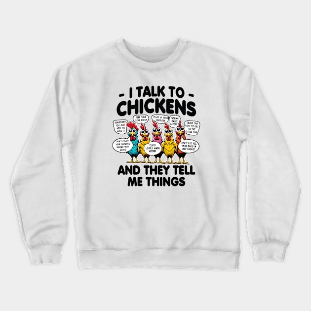 I Talk to Chickens and they tell me things Crewneck Sweatshirt by Graphic Duster